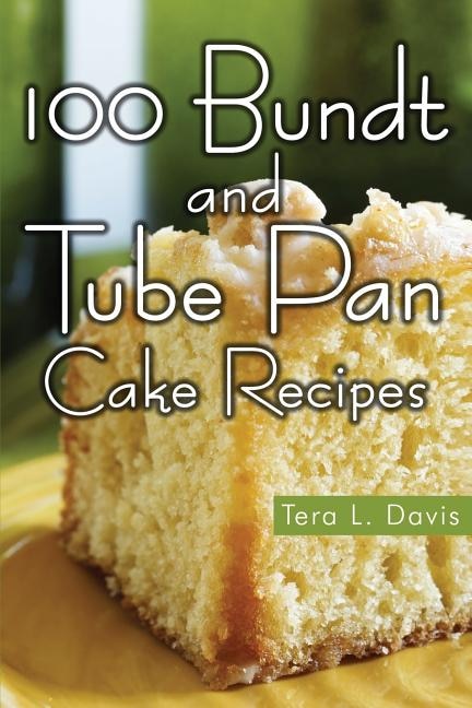 Couverture_100 Bundt and Tube Pan Cake Recipes