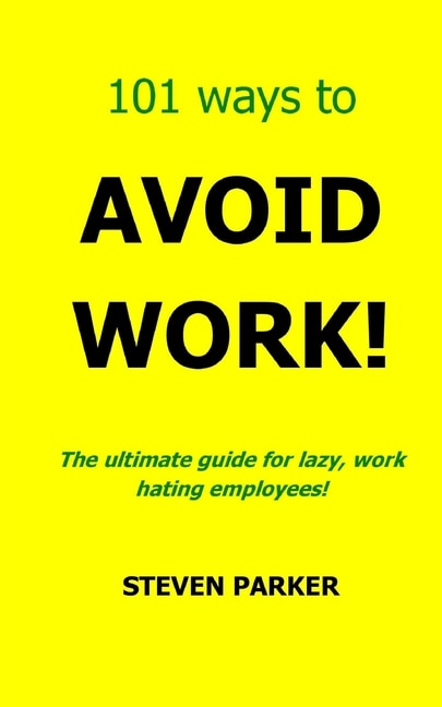 Front cover_101 Ways To Avoid Work!