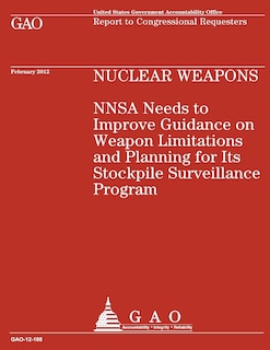 Nuclear Weapons NNSA Needs to Improve Guidance on Weapon Limitations and Planning for Its Stockpile Surveillance Program