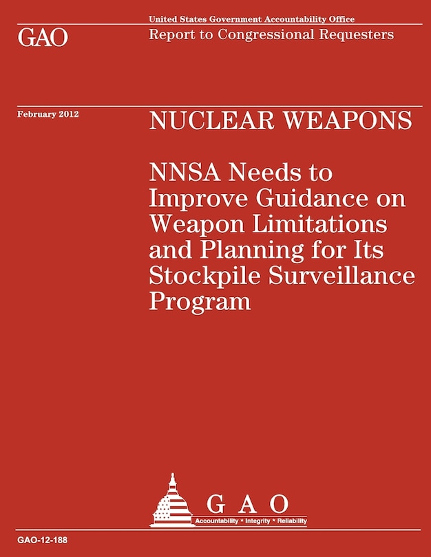 Nuclear Weapons NNSA Needs to Improve Guidance on Weapon Limitations and Planning for Its Stockpile Surveillance Program