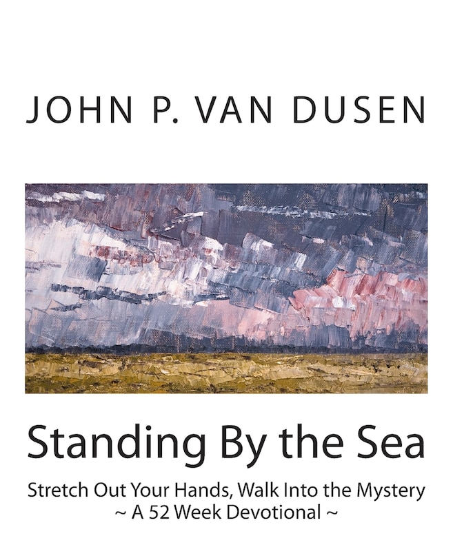 Standing By the Sea: Stretch Out Your Hands, Walk Into the Mystery