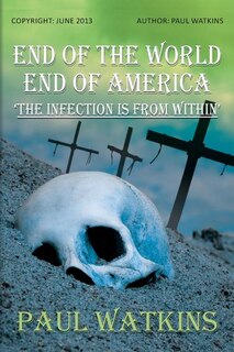 Front cover_End Of The World, End Of America, 'The Infection Is From Within'