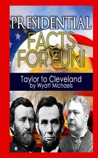 Couverture_Presidential Facts for Fun! Taylor to Cleveland