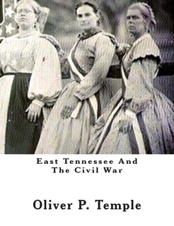 Front cover_East Tennessee And The Civil War