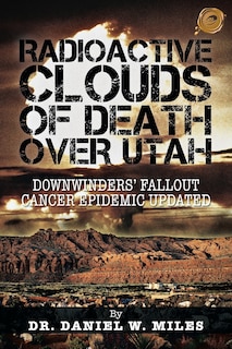 Radioactive Clouds Of Death Over Utah: Downwinders Fallout Cancer Epidemic Updated