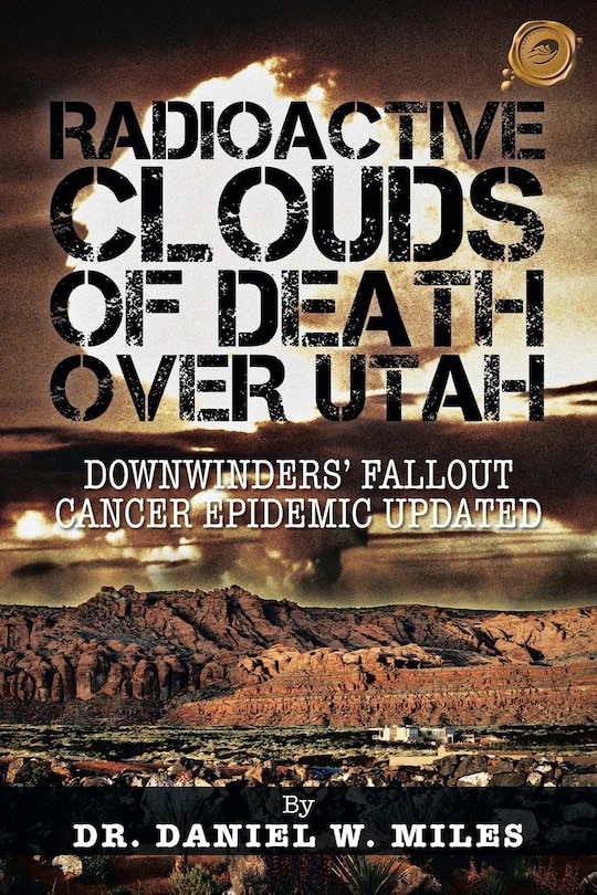 Radioactive Clouds Of Death Over Utah: Downwinders Fallout Cancer Epidemic Updated