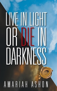Couverture_LIVE IN LIGHT OR DIE IN DARKNESS