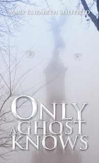 Front cover_ONLY A GHOST KNOWS