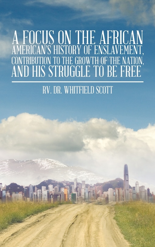 Couverture_A Focus on the African American's History of Enslavement, Contribution to the Growth of the Nation, and His Struggle to Be Free