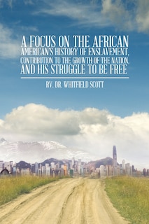 Couverture_A Focus on the African American's History of Enslavement, Contribution to the Growth of the Nation, and His Struggle to Be Free