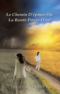 Front cover_Le Chemin D'Epines Ou La Route Pavee D'Or?