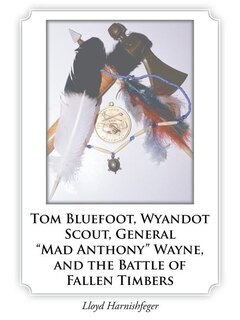 Couverture_Tom Bluefoot, Wyandot Scout, General Mad Anthony Wayne, and the Battle of Fallen Timbers