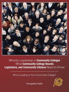 Front cover_Minority Leadership in Community Colleges;What Community College Boards, Legislators, and Community Citizens Need to Know