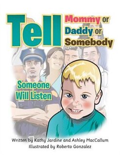 Tell Mommy or Daddy or Somebody: Someone Will Listen