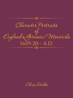 Couverture_Character Portraits of England's Germanic Monarchs 1659-20-- A.D.