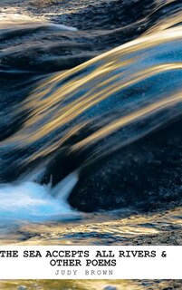 Couverture_The Sea Accepts All Rivers & other poems