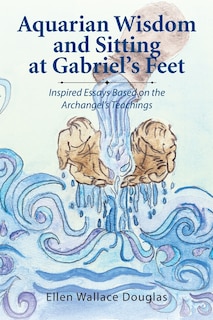 Front cover_Aquarian Wisdom and Sitting at Gabriel's feet