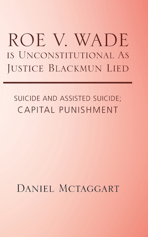 Front cover_ROE V. WADE is Unconstitutional As Justice Blackmun Lied