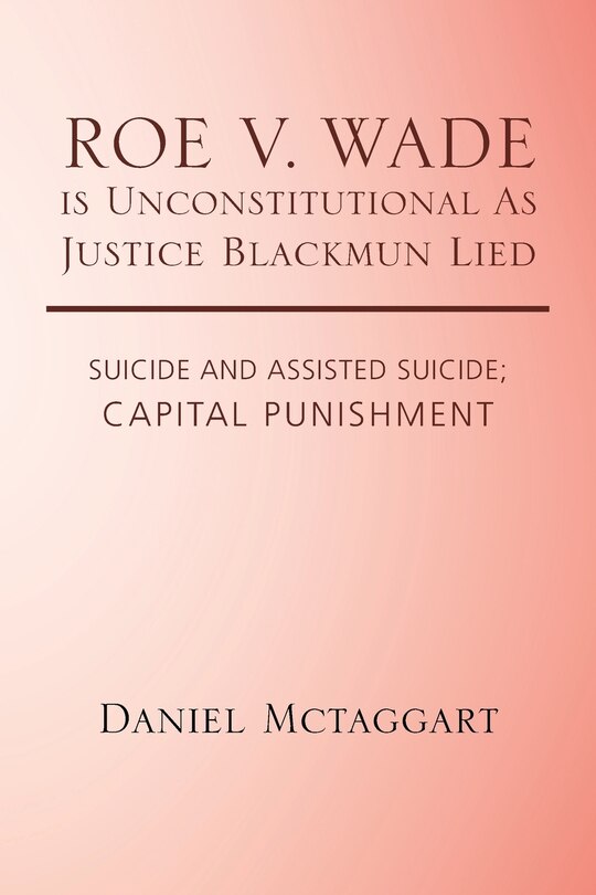 Couverture_ROE V. WADE is Unconstitutional As Justice Blackmun Lied