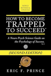 How to Become Trapped to Succeed: A Neuro Psych Science Guide on the Psychology of Success