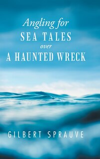 Front cover_Angling for Sea Tales over a Haunted Wreck