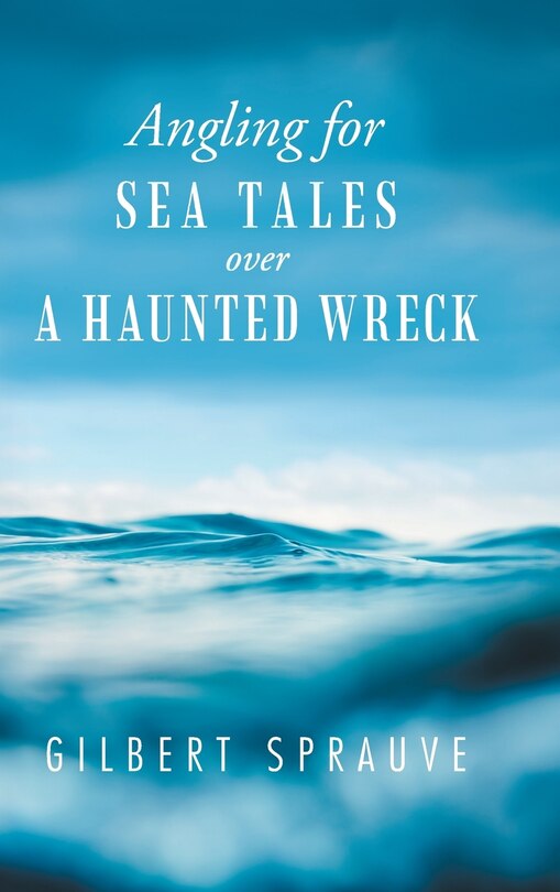 Front cover_Angling for Sea Tales over a Haunted Wreck