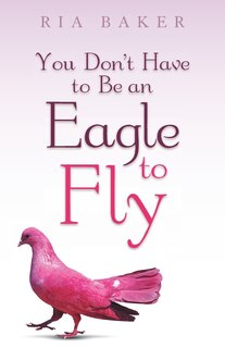 Front cover_You Don't Have to Be an Eagle to Fly