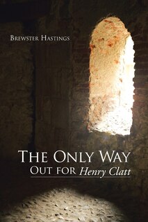 Front cover_The Only Way Out for Henry Clatt