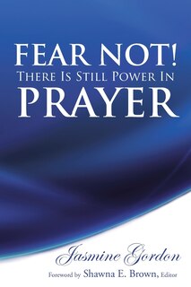 Front cover_Fear Not! There Is Still Power in Prayer