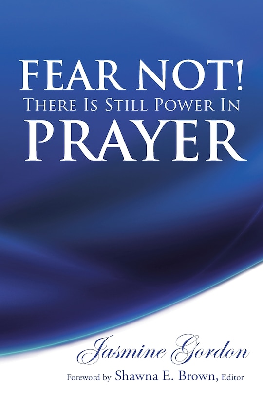 Front cover_Fear Not! There Is Still Power in Prayer