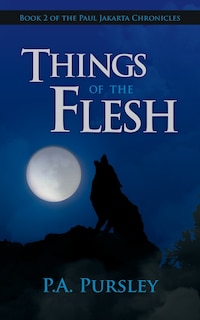 Things of the Flesh: Book 2 of the Paul Jakarta Chronicles