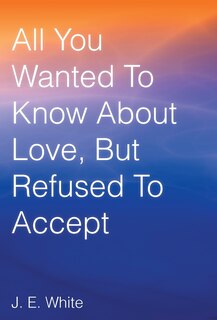 Couverture_All You Wanted to Know about Love, But Refused to Accept