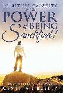 Front cover_Spiritual Capacity and the Power of Being Sanctified!