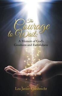 The Courage to Wait: A Memoir of God's Goodness and Faithfulness