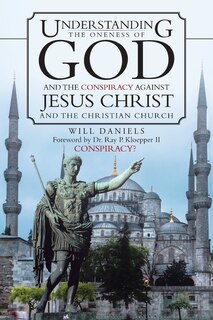 Couverture_Understanding the Oneness of God and the Conspiracy Against Jesus Christ and the Christian Church