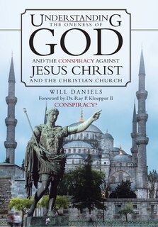 Couverture_Understanding the Oneness of God and the Conspiracy Against Jesus Christ and the Christian Church