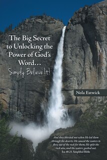 Couverture_The Big Secret to Unlocking the Power of God's Word...Simply Believe It!