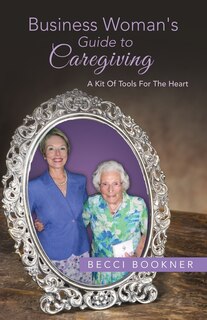 Front cover_Business Woman's Guide to Caregiving