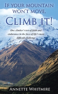 Front cover_If Your Mountain Won't Move, Climb It!