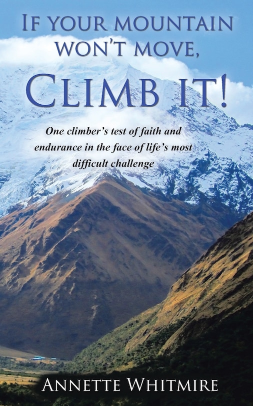 Front cover_If Your Mountain Won't Move, Climb It!