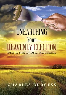 Front cover_Unearthing Your Heavenly Election