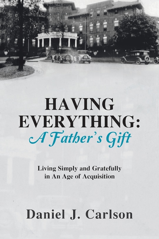 HAVING EVERYTHING: A Father's Gift: Living Simply and Gratefully in An Age of Acquisition