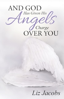 Couverture_And God Has Given His Angels Charge Over You