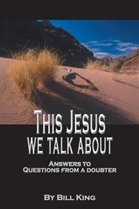 This Jesus We Talk About: Answers to Questions from a Doubter