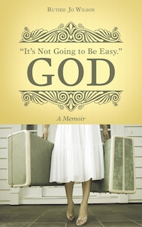 Front cover_It's Not Going to Be Easy. God