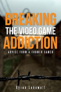 Breaking the Video Game Addiction: Advice from a former gamer