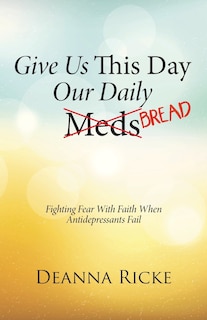 Front cover_Give Us This Day Our Daily Meds (Bread)