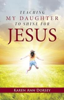 Front cover_Teaching My Daughter to Shine for Jesus