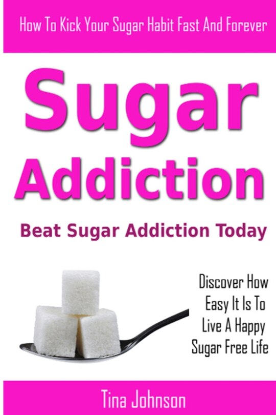 Front cover_Sugar Addiction - Beat Sugar Addiction Today