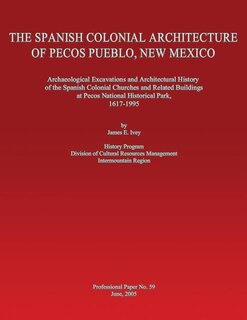 Front cover_The Spanish Colonial Architecture of Pecos Pueblo, New Mexico